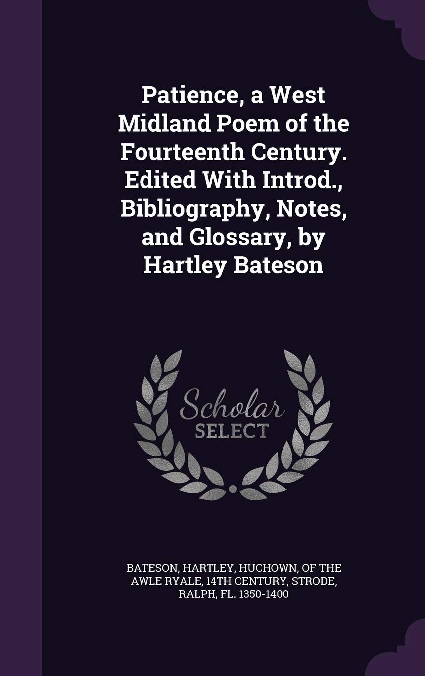 Patience, a West Midland Poem of the Fourteenth Century. Edited With Introd., Bibliography, Notes, and Glossary, by Hartley Bateson Politics & History