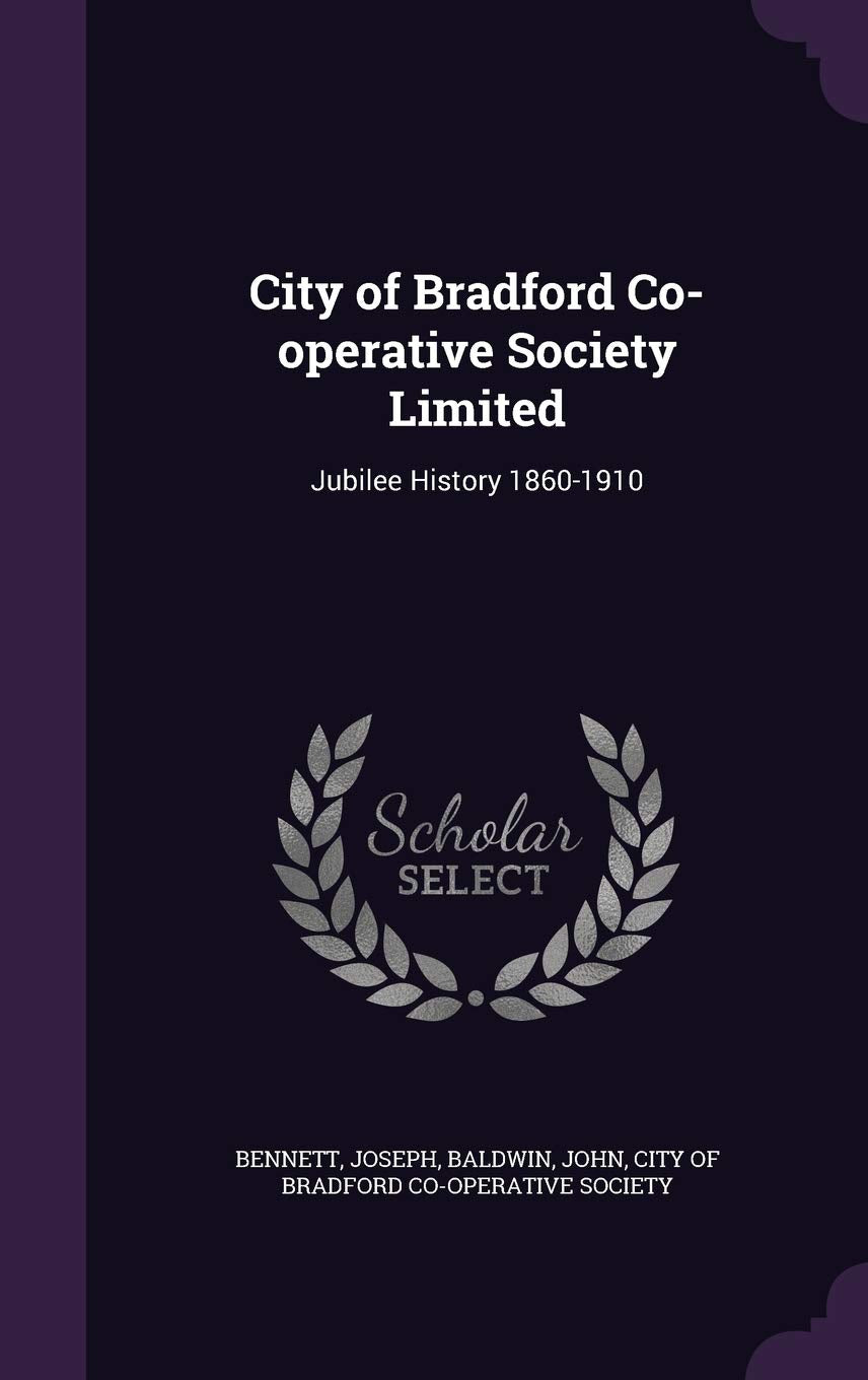 City of Bradford Co-operative Society Limited: Jubilee History 1860-1910 Politics & History