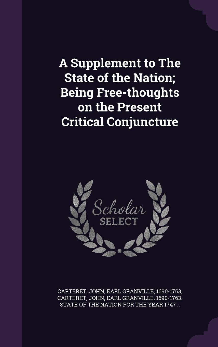 A Supplement to the State of the Nation; Being Free-Thoughts on the Present Critical Conjuncture Politics & History