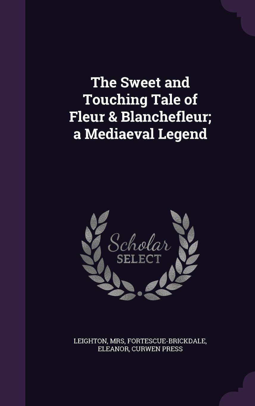 The Sweet and Touching Tale of Fleur & Blanchefleur; A Mediaeval Legend Politics & History