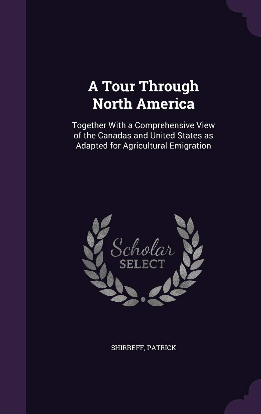 A Tour Through North America: Together With a Comprehensive View of the Canadas and United States as Adapted for Agricultural Emigration Contemporary literature
