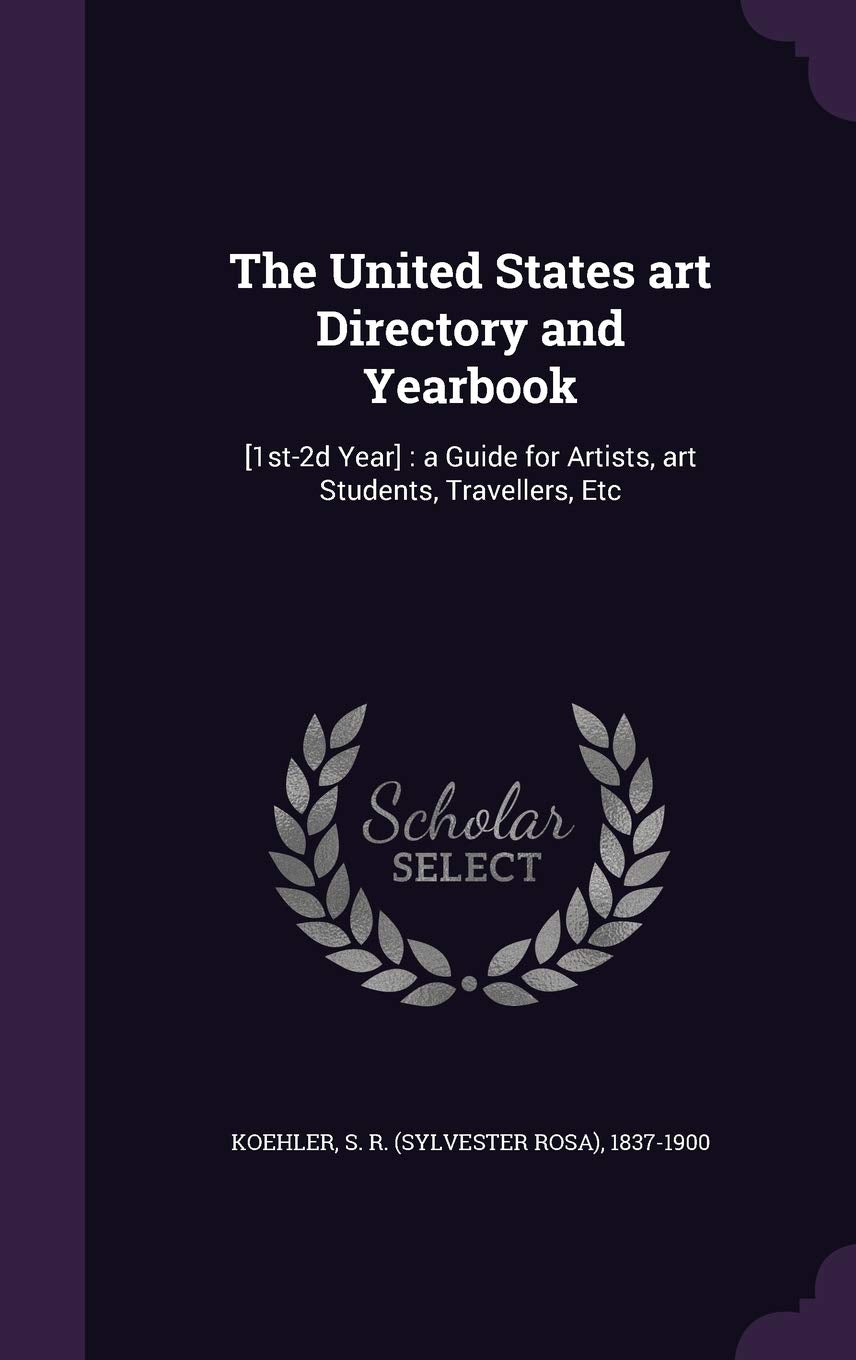 The United States art Directory and Yearbook: : a Guide for Artists, art Students, Travellers, Etc Politics & History