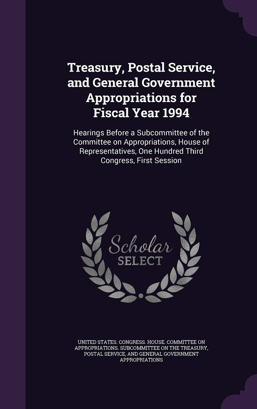 Treasury, Postal Service, and General Government Appropriations for Fiscal Year 1994: Hearings Before a Subcommittee of the Committee on ... One Hundred Third Congress, First Session book
