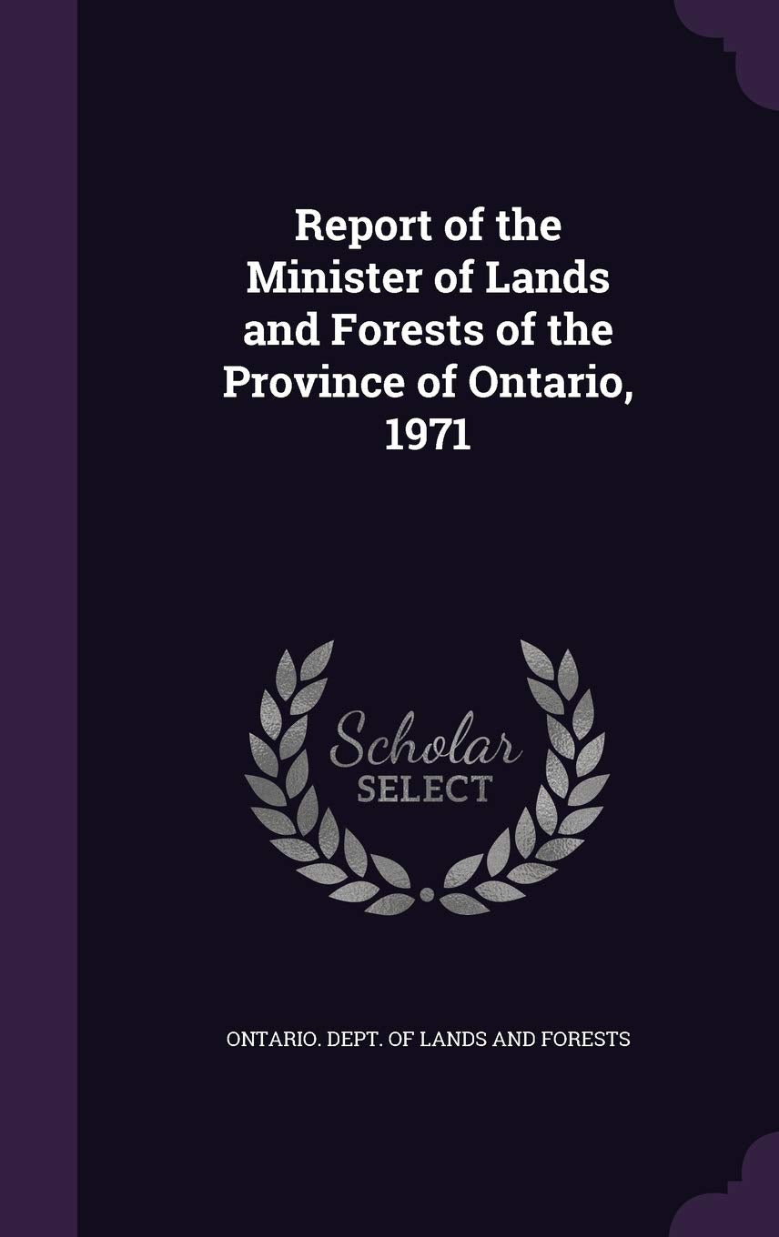 Report of the Minister of Lands and Forests of the Province of Ontario, 1971 Politics & History