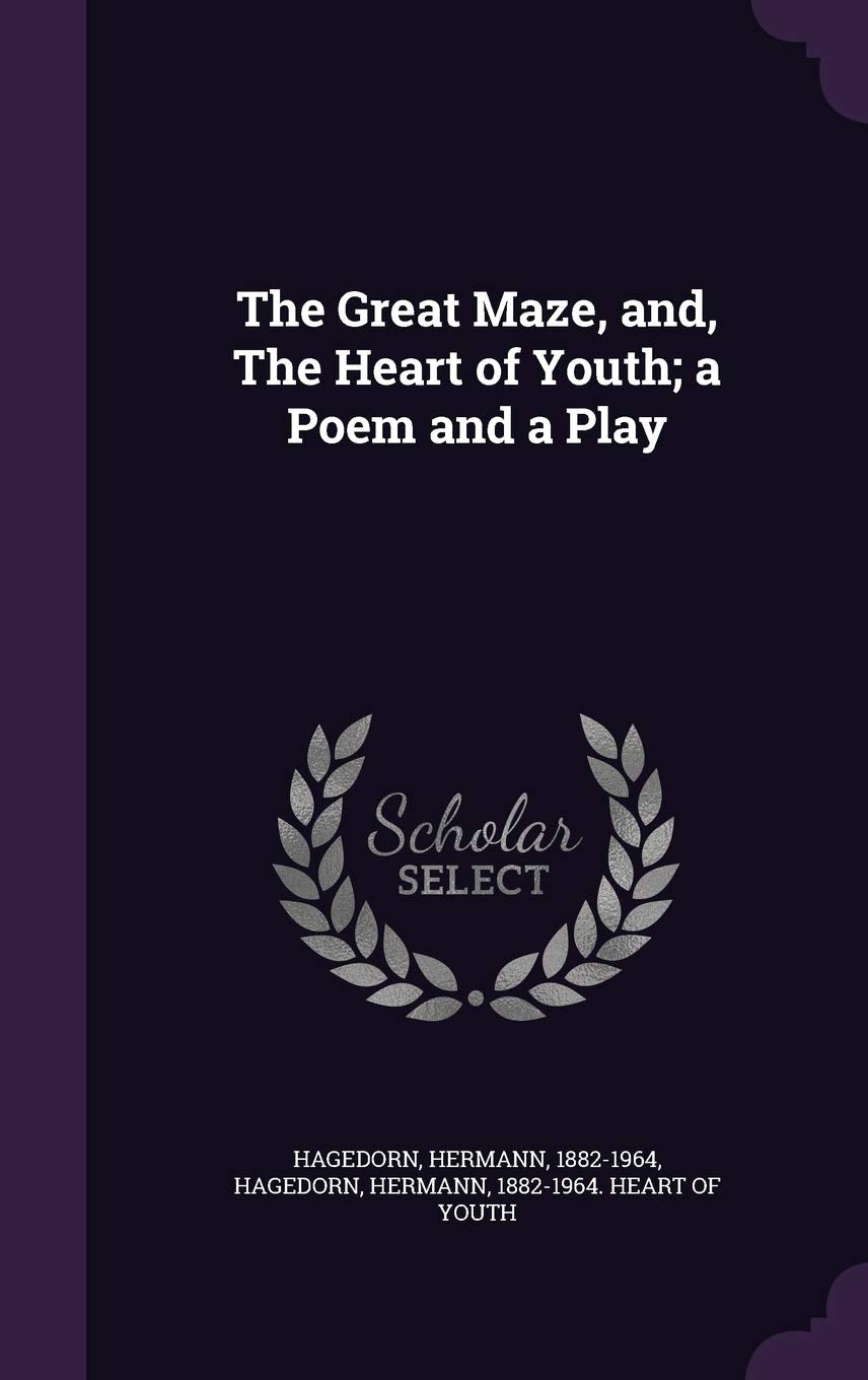 The Great Maze, and, The Heart of Youth; a Poem and a Play Drama