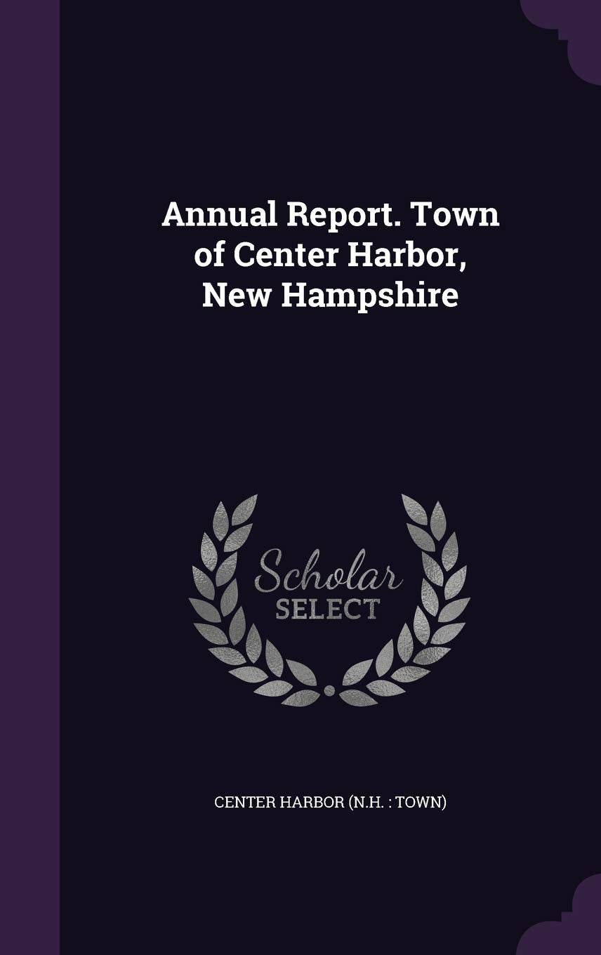 Annual Report. Town of Center Harbor, New Hampshire Politics & History