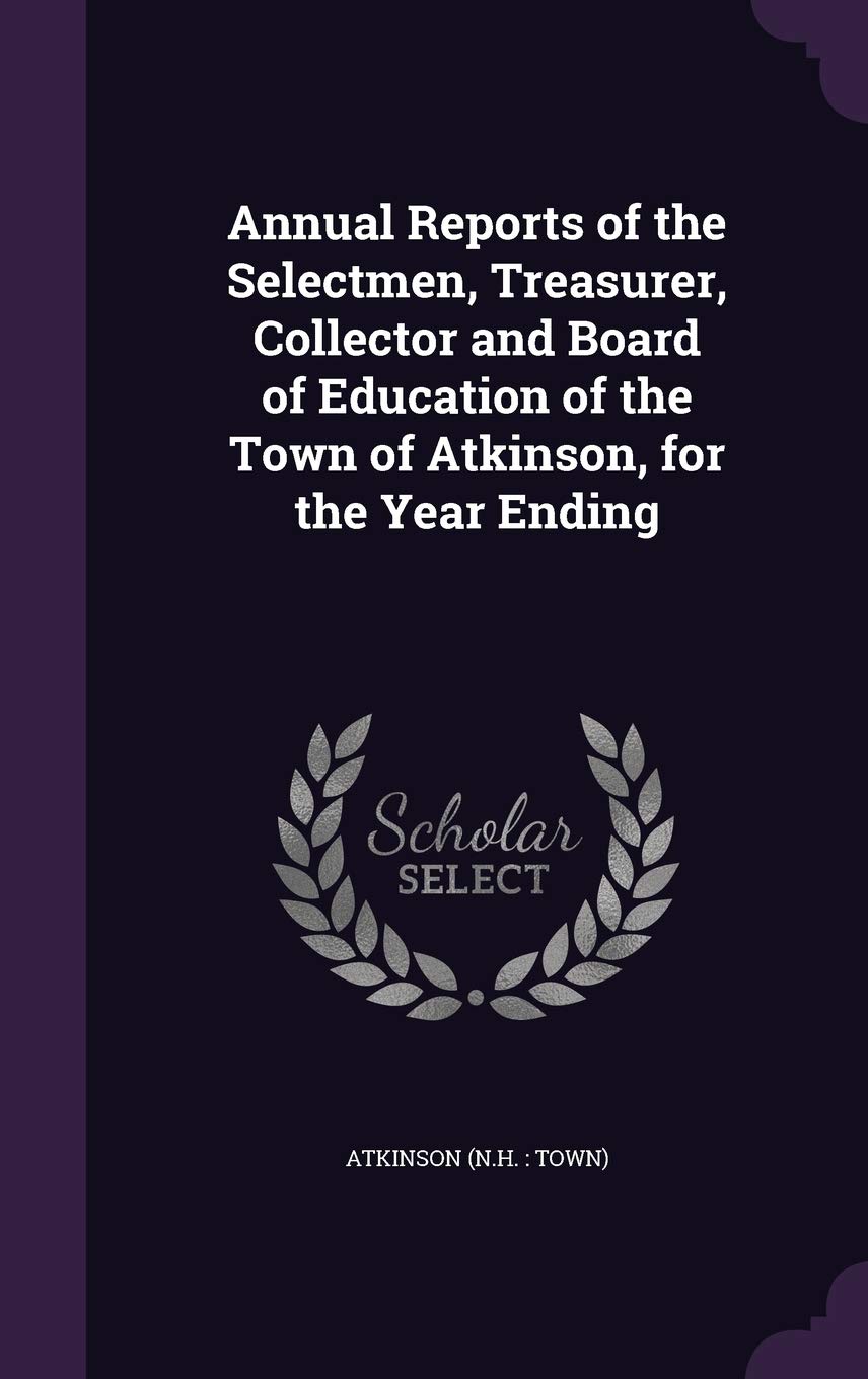 Annual Reports of the Selectmen, Treasurer, Collector and Board of Education of the Town of Atkinson, for the Year Ending Politics & History