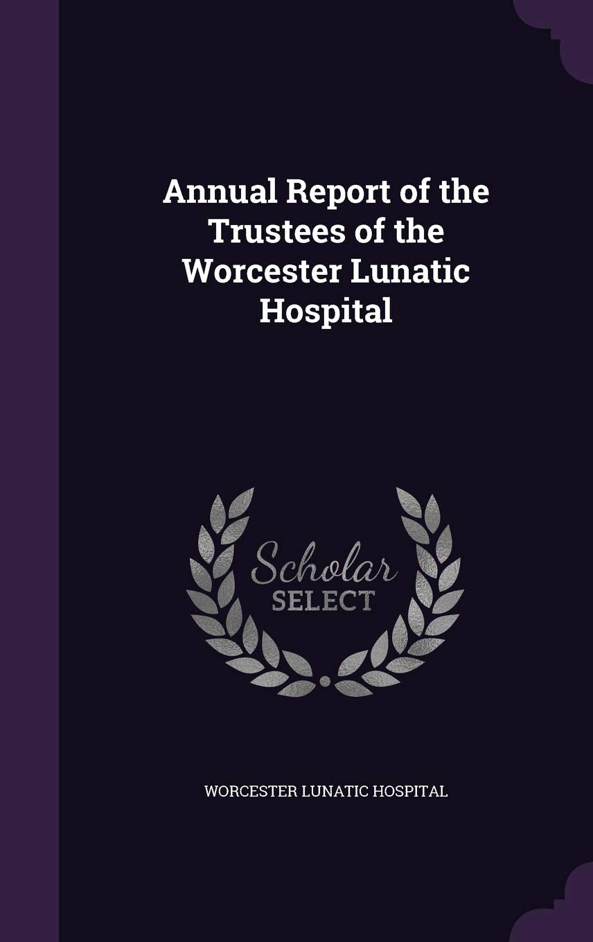 Annual Report of the Trustees of the Worcester Lunatic Hospital Politics & History