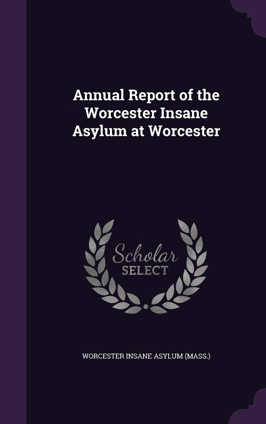 Annual Report of the Worcester Insane Asylum at Worcester Politics & History