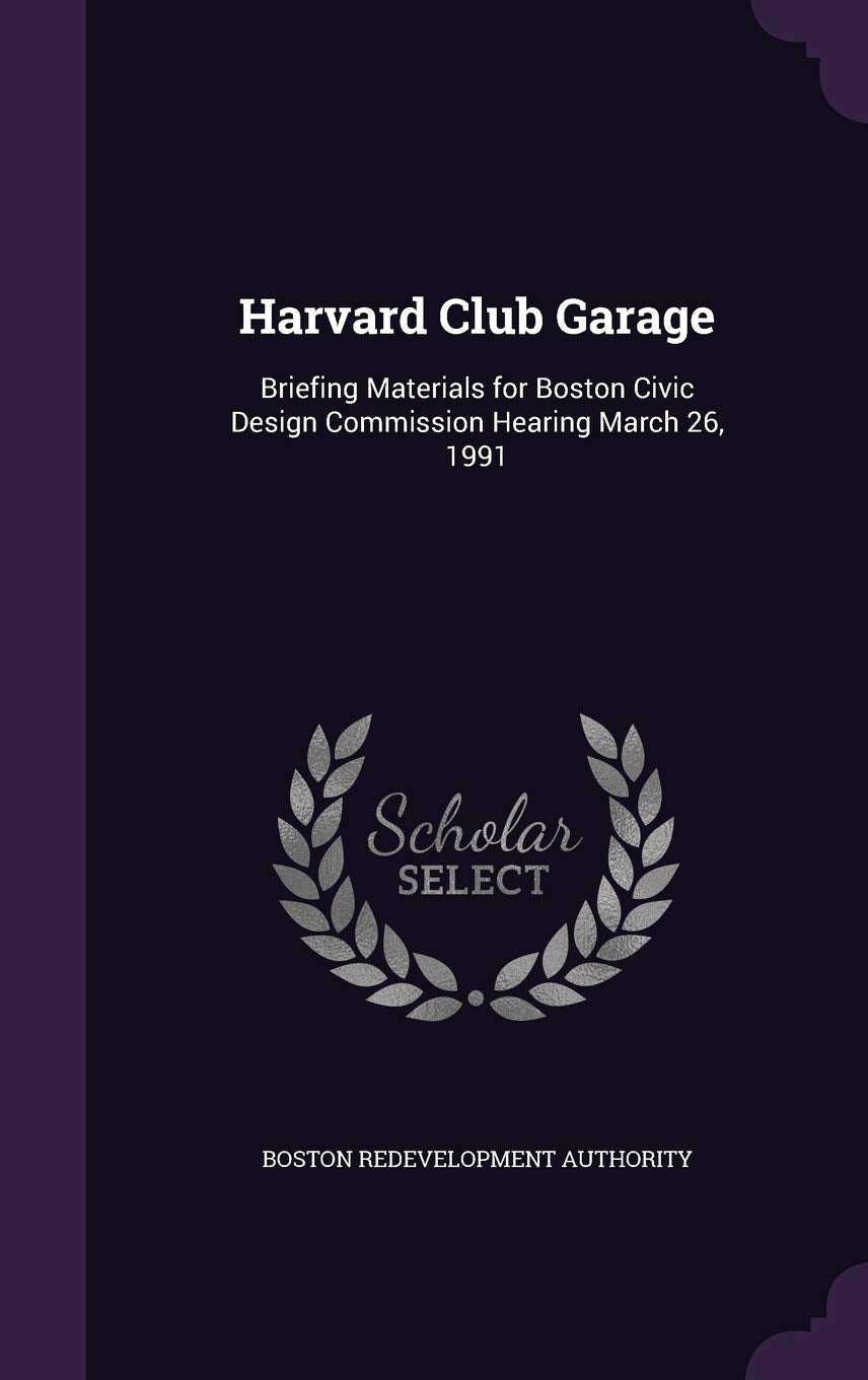 Harvard Club Garage: Briefing Materials for Boston Civic Design Commission Hearing March 26, 1991 Politics & History