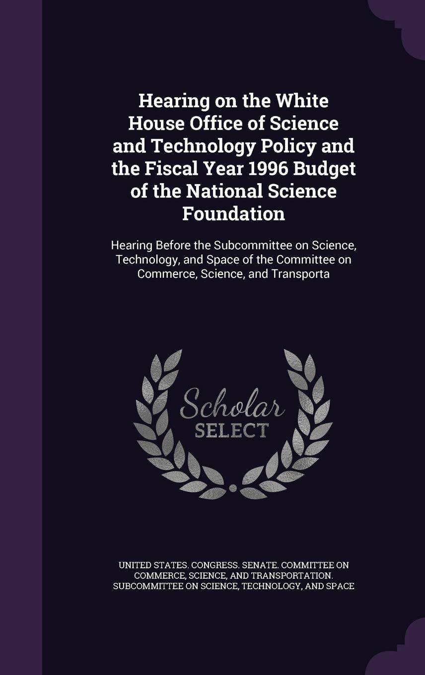 Hearing on the White House Office of Science and Technology Policy and the Fiscal Year 1996 Budget of the National Science Foundation: Hearing Before ... on Commerce, Science, and Transporta Politics & History