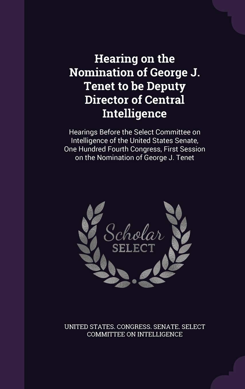 Hearing on the Nomination of George J. Tenet to be Deputy Director of Central Intelligence: Hearings Before the Select Committee on Intelligence of th Politics & History