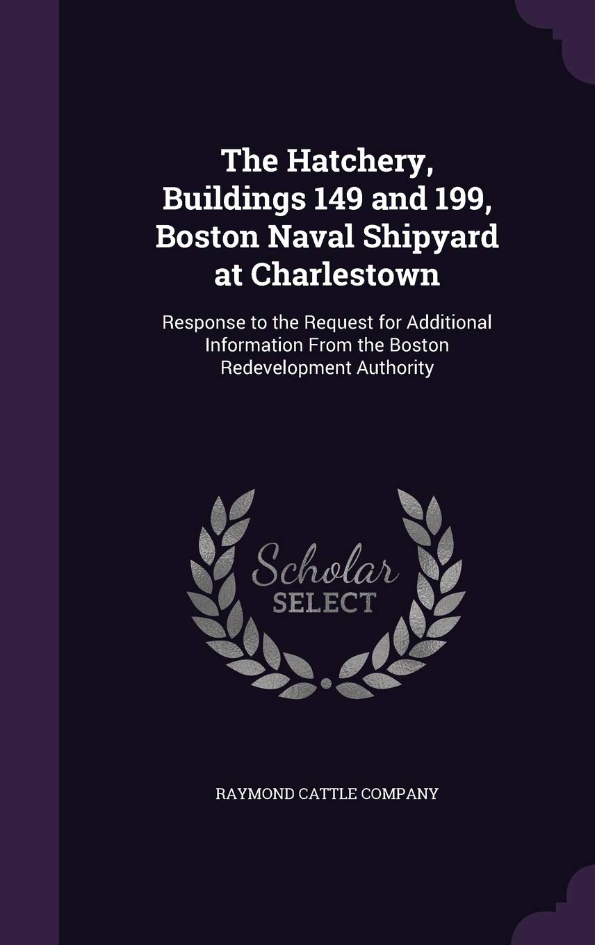 The Hatchery, Buildings 149 and 199, Boston Naval Shipyard at Charlestown: Response to the Request for Additional Information From the Boston Redevelopment Authority Politics & History