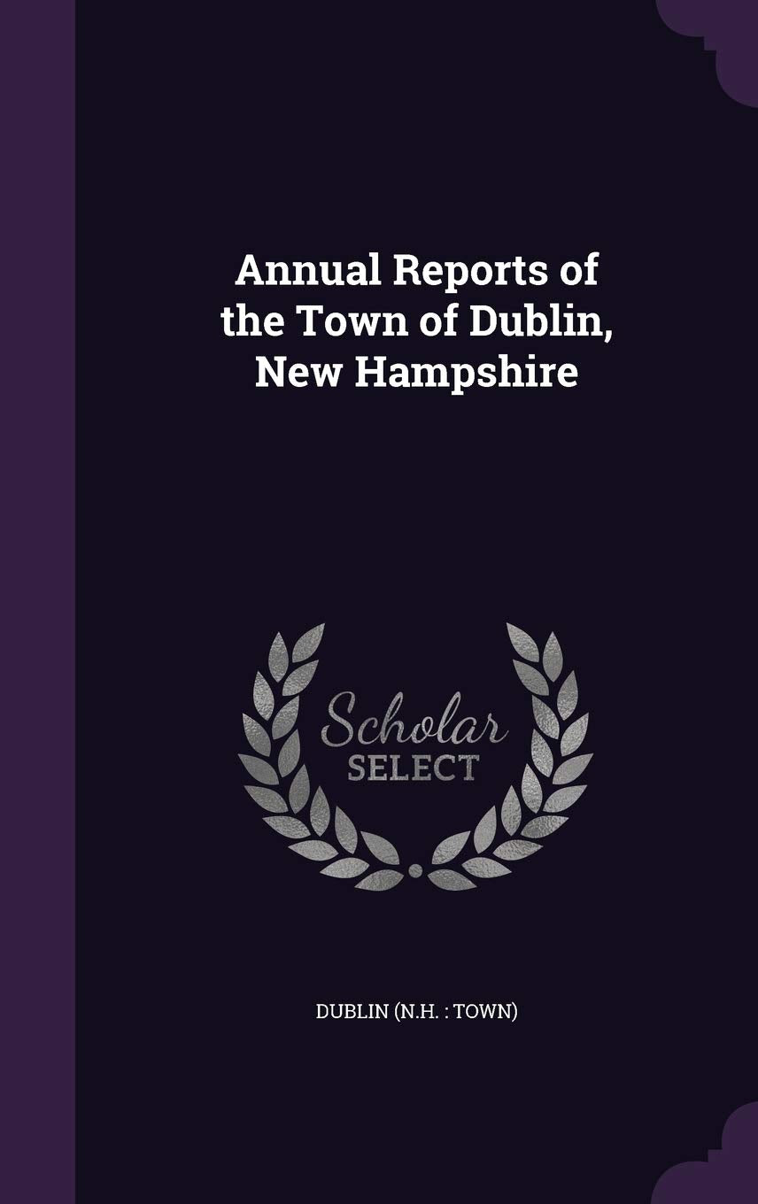 Annual Reports of the Town of Dublin, New Hampshire Politics & History