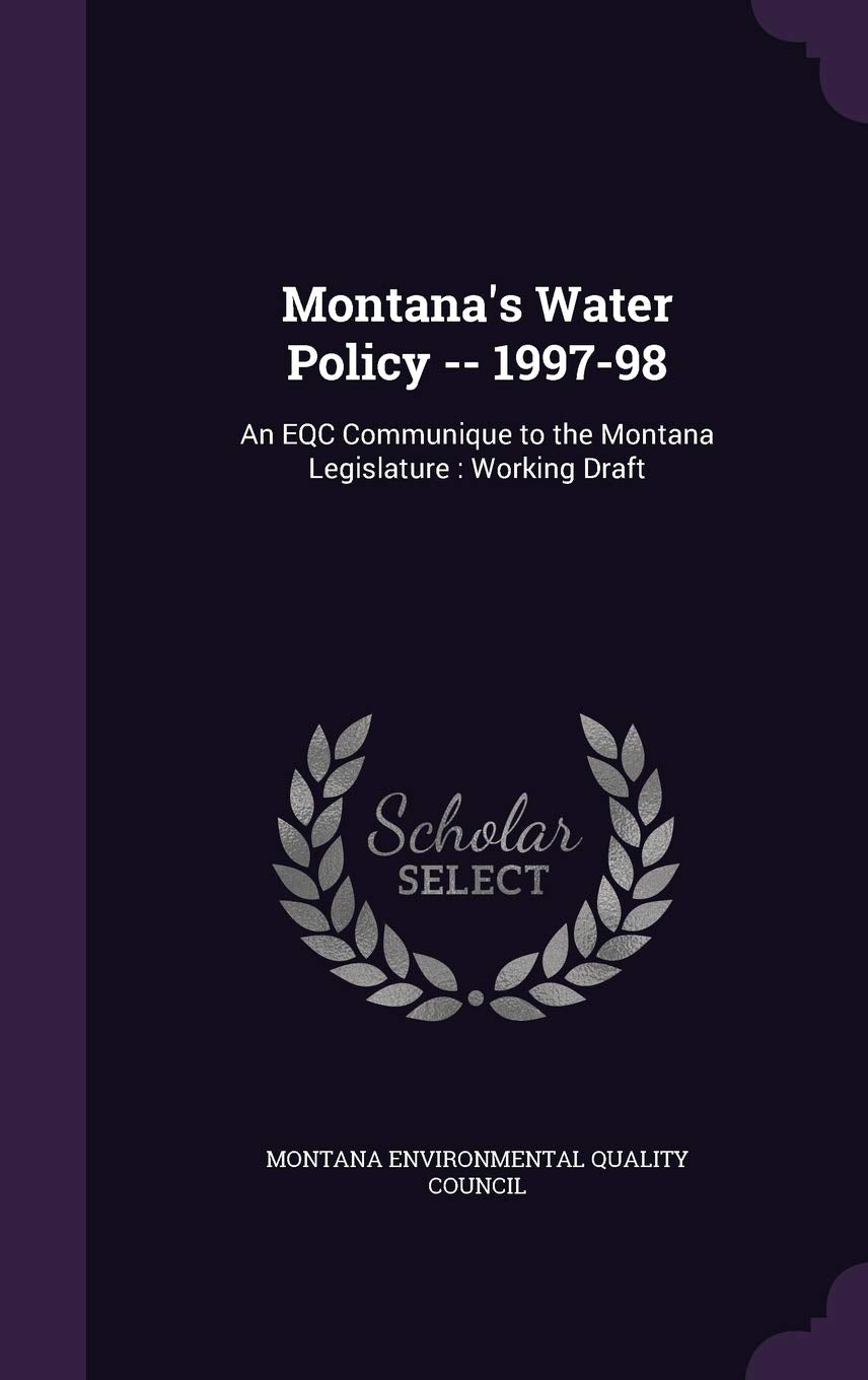 Montana's Water Policy -- 1997-98: An Eqc Communique to the Montana Legislature: Working Draft Politics & History
