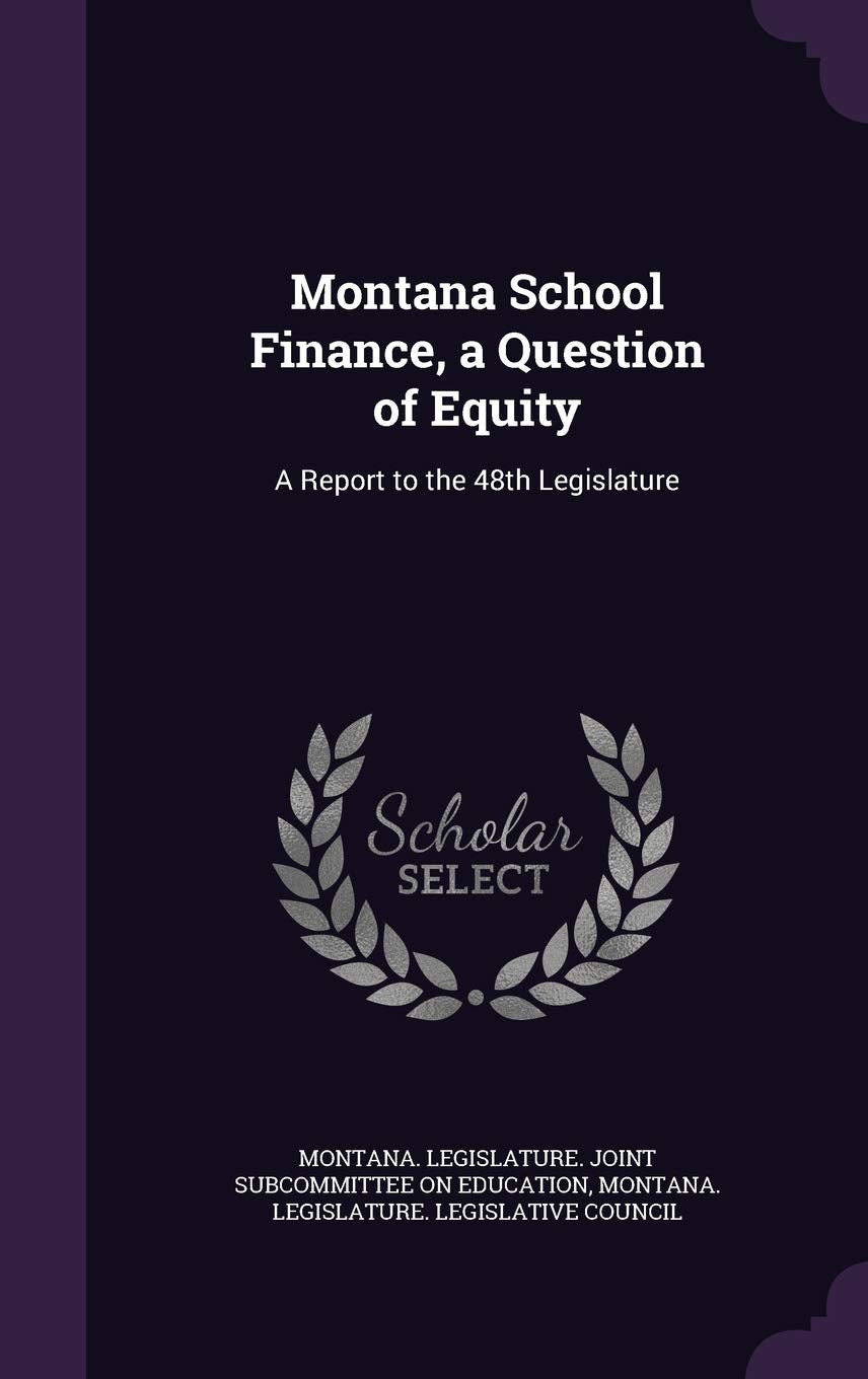 Montana School Finance, a Question of Equity: A Report to the 48th Legislature Politics & History