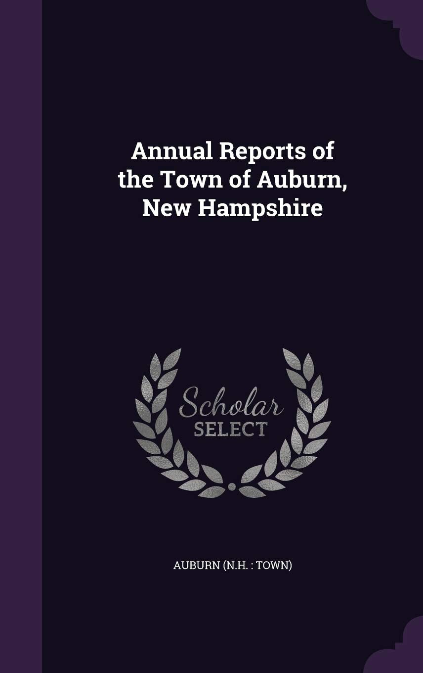 Annual Reports of the Town of Auburn, New Hampshire Politics & History