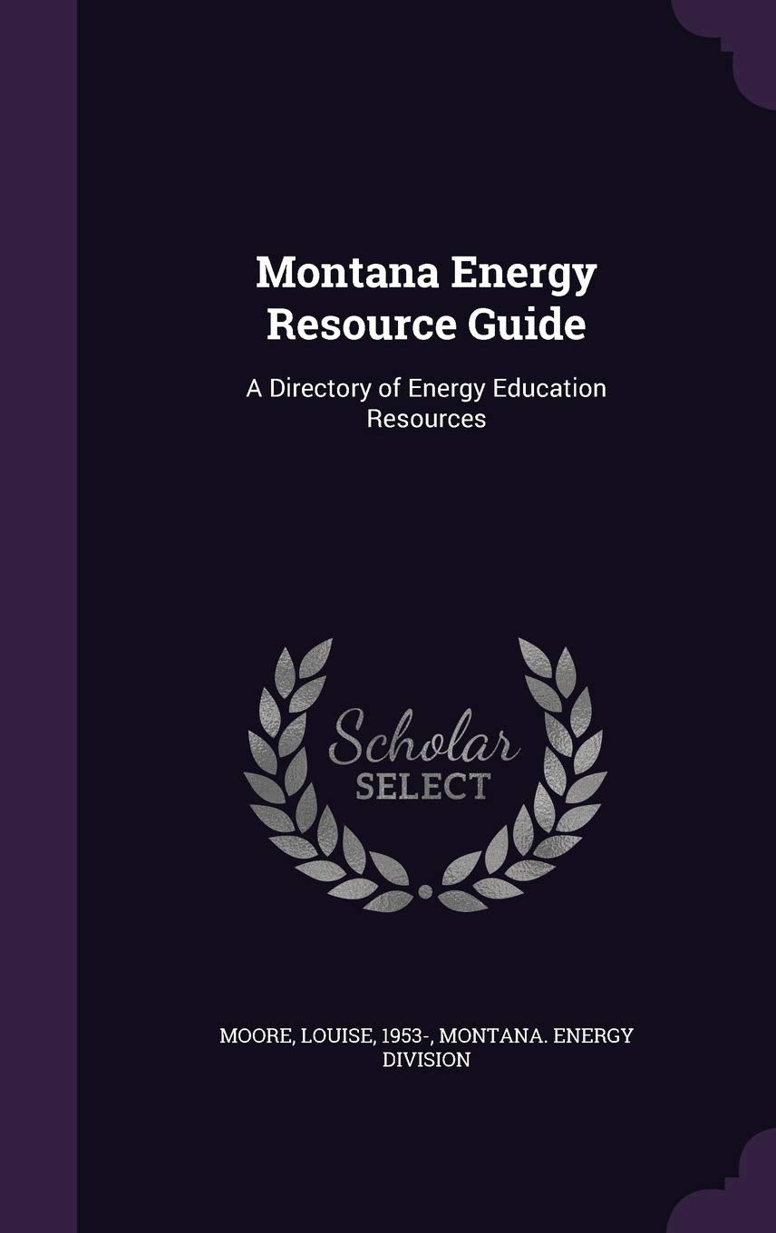 Montana Energy Resource Guide: A Directory of Energy Education Resources Politics & History