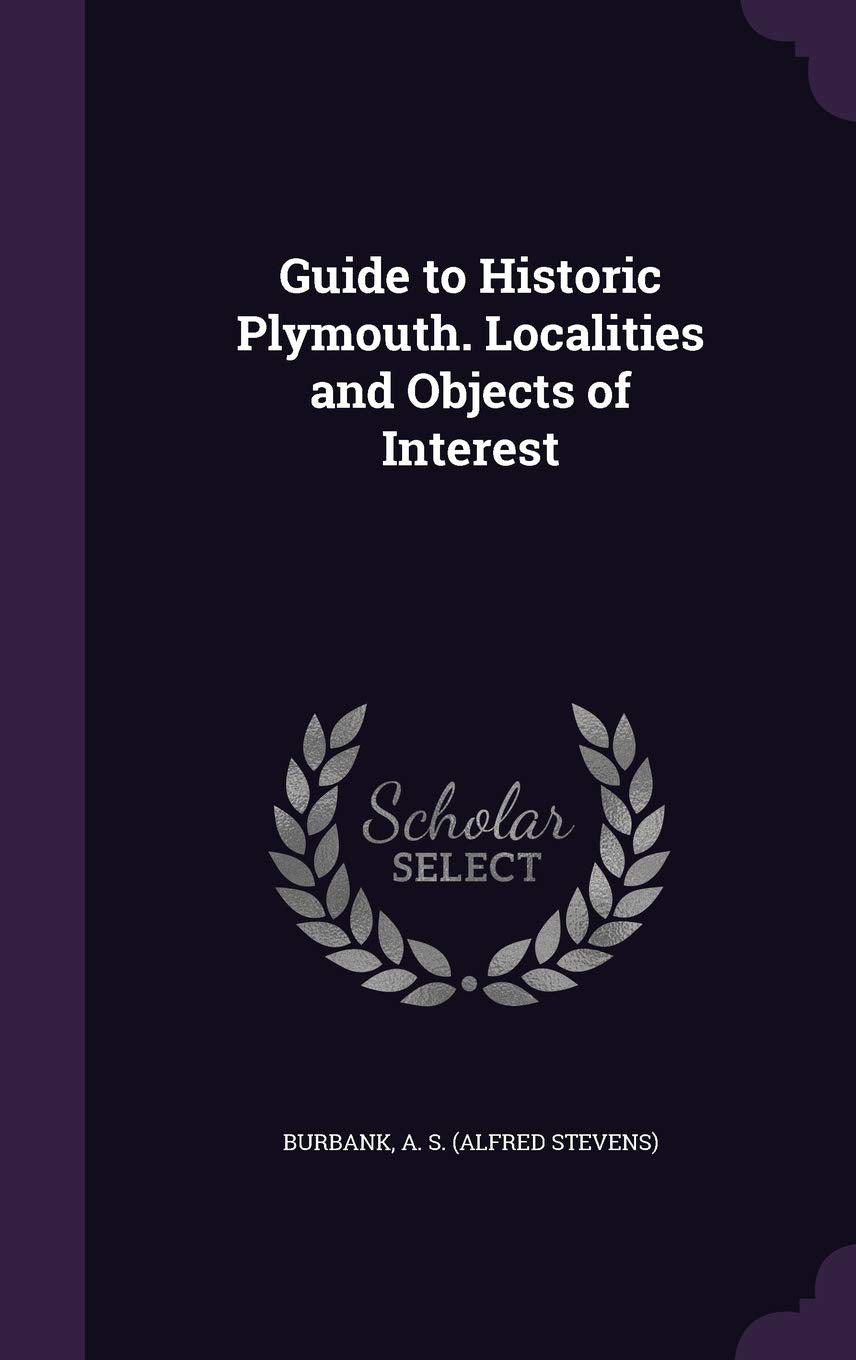 Guide to Historic Plymouth. Localities and Objects of Interest Politics & History