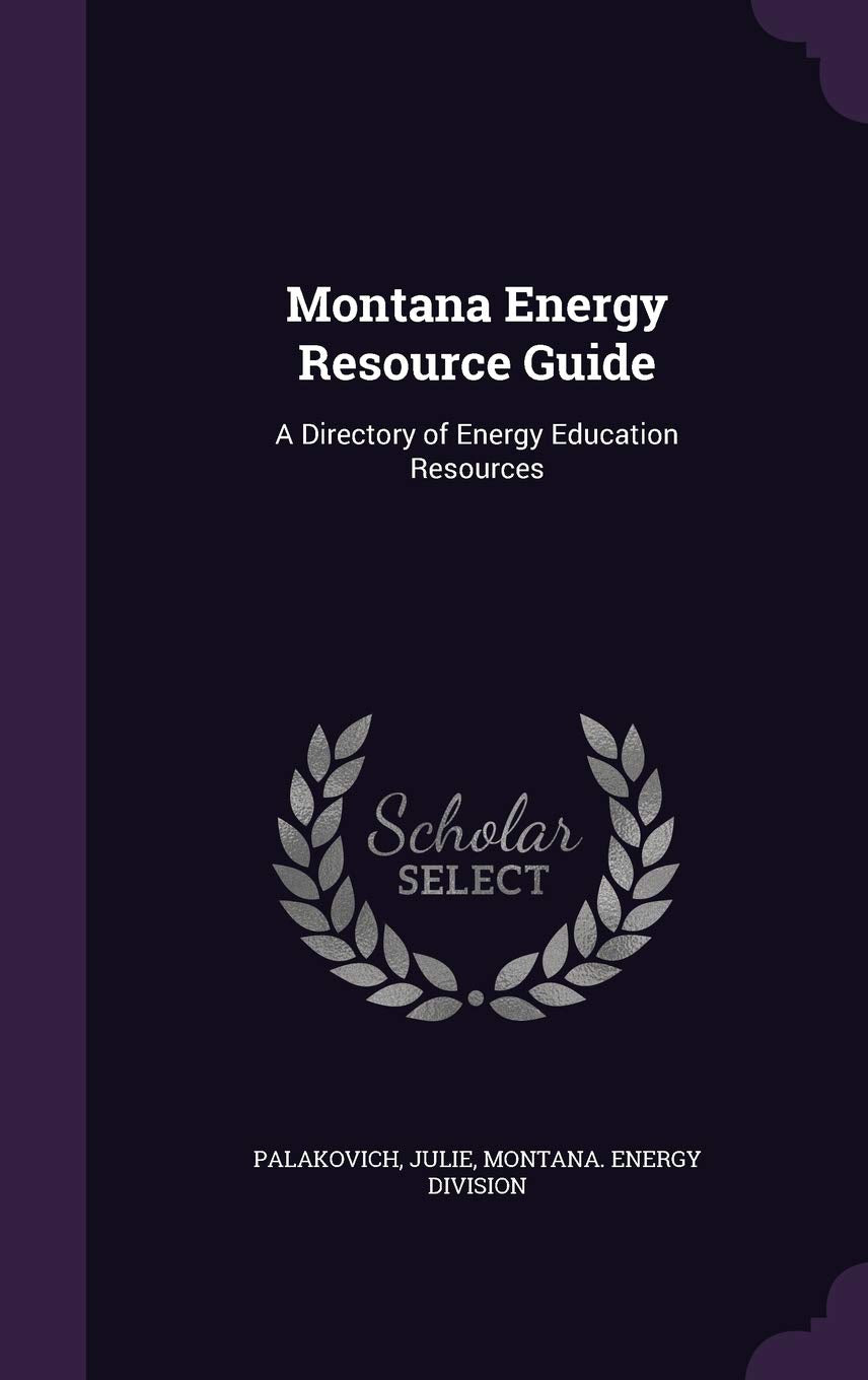 Montana Energy Resource Guide: A Directory of Energy Education Resources Politics & History