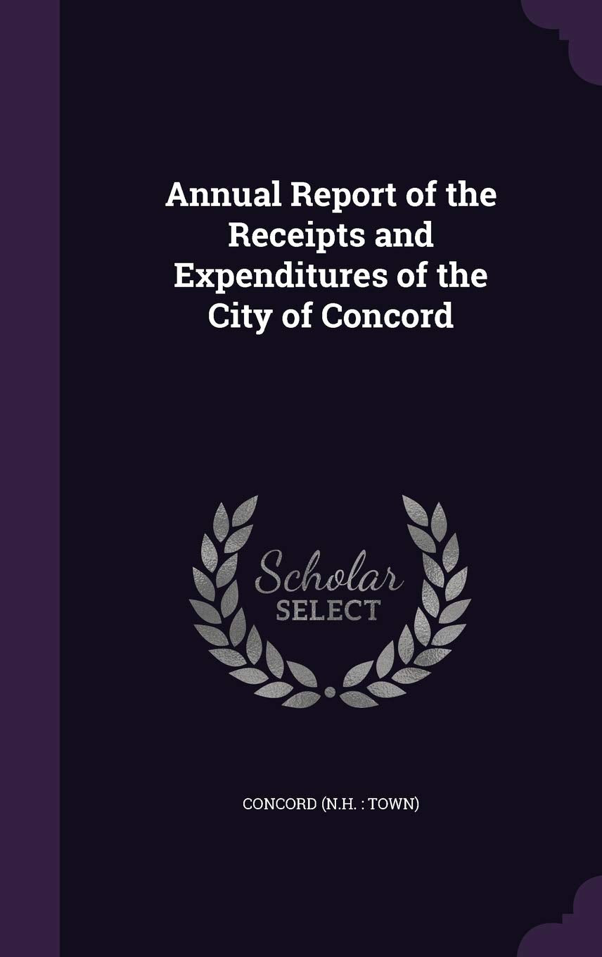 Annual Report of the Receipts and Expenditures of the City of Concord Politics & History