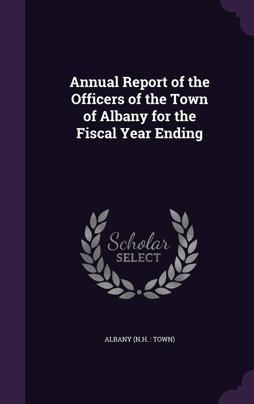 Annual Report of the Officers of the Town of Albany for the Fiscal Year Ending Politics & History