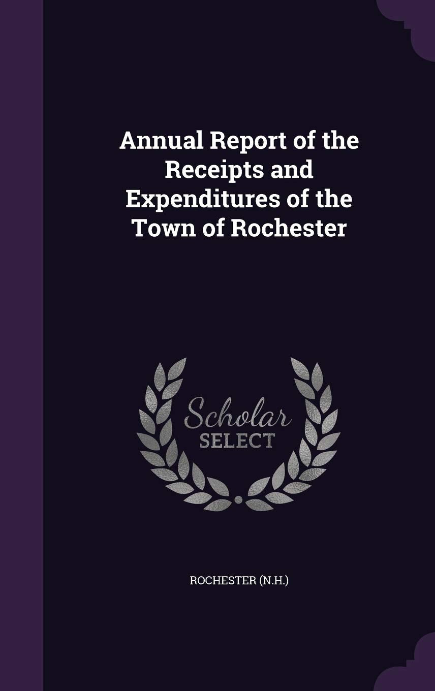 Annual Report of the Receipts and Expenditures of the Town of Rochester Reference Books