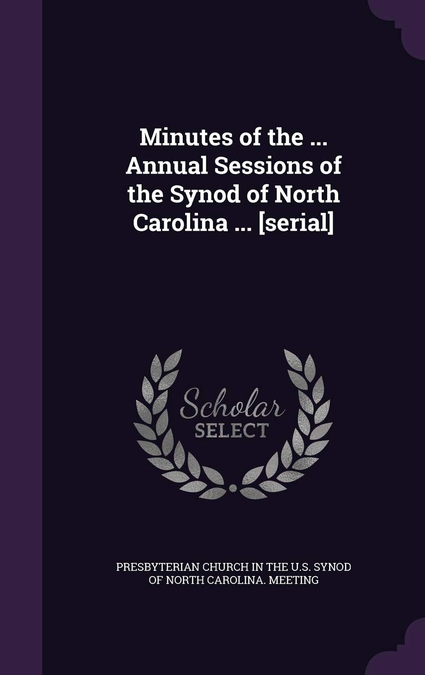 Minutes of the ... Annual Sessions of the Synod of North Carolina ... Politics & History