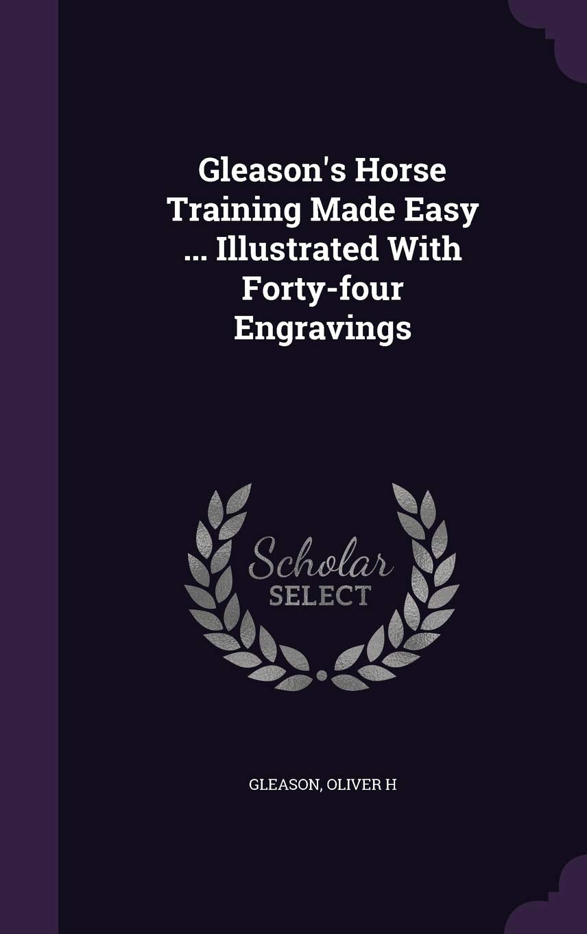 Gleason's Horse Training Made Easy ... Illustrated With Forty-four Engravings Politics & History