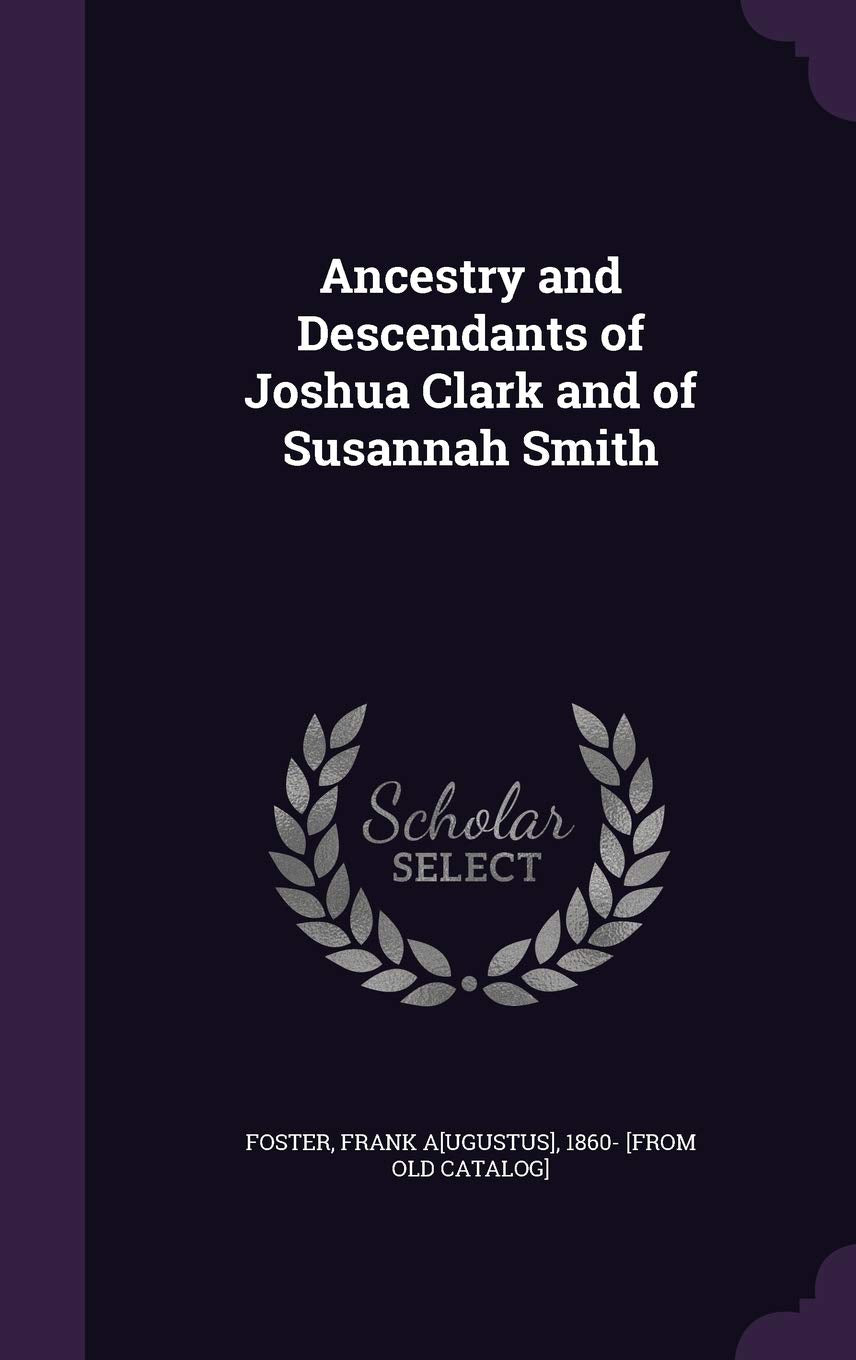 Ancestry and Descendants of Joshua Clark and of Susannah Smith Politics & History