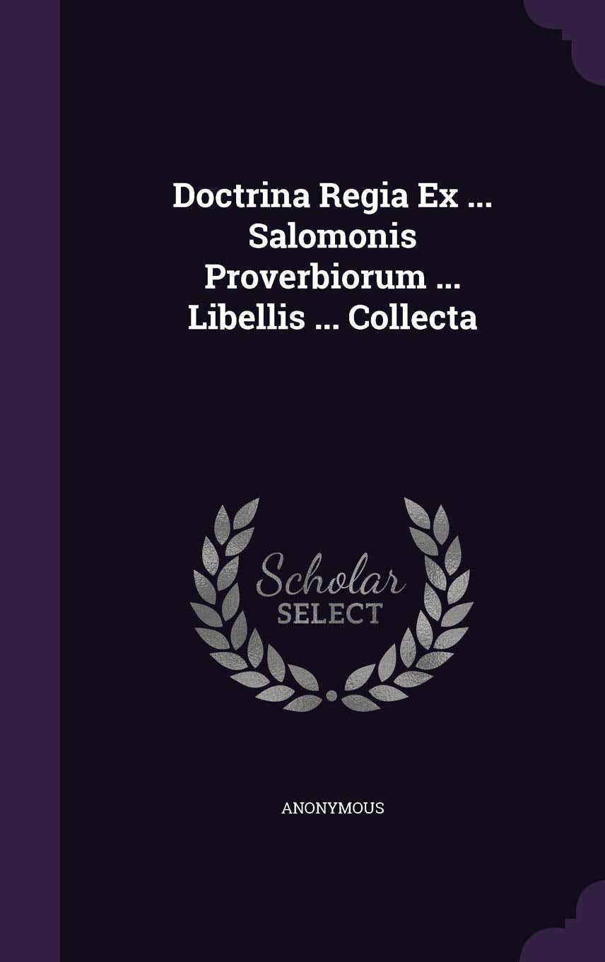 Doctrina Regia Ex ... Salomonis Proverbiorum ... Libellis ... Collecta Politics & History