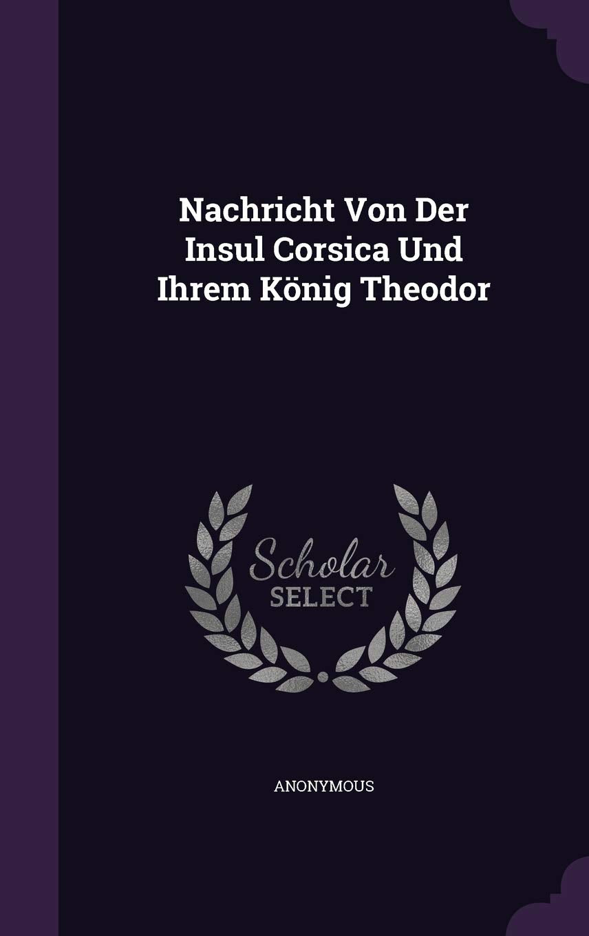 Nachricht Von Der Insul Corsica Und Ihrem König Theodor Politics & History