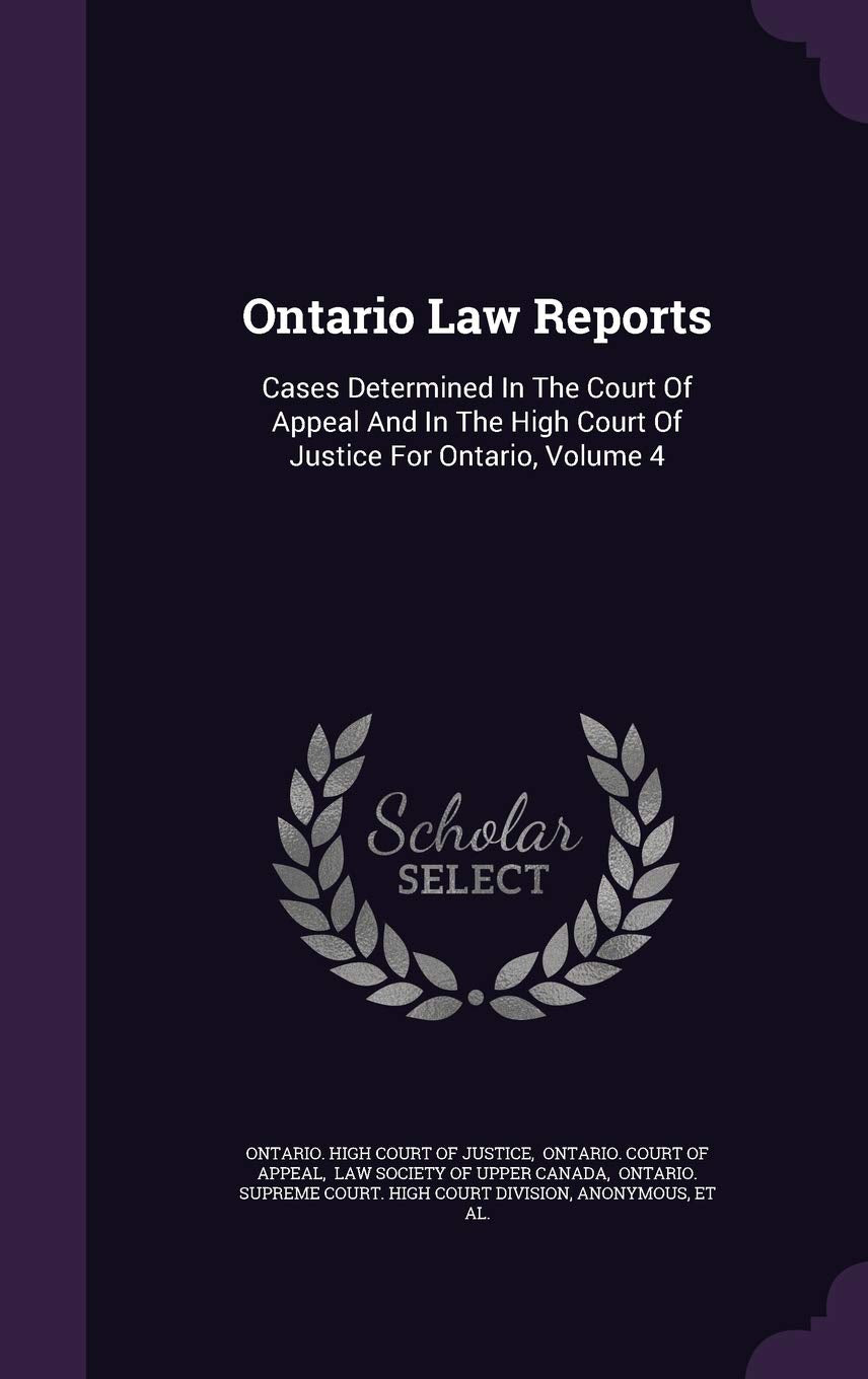 Ontario Law Reports: Cases Determined In The Court Of Appeal And In The High Court Of Justice For Ontario, Volume 4 Politics & History