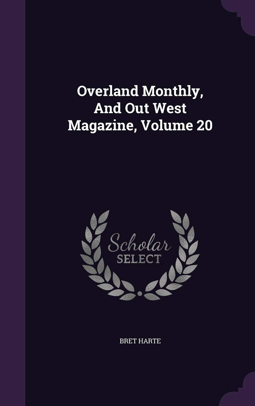 Overland Monthly, And Out West Magazine, Volume 20 Politics & History