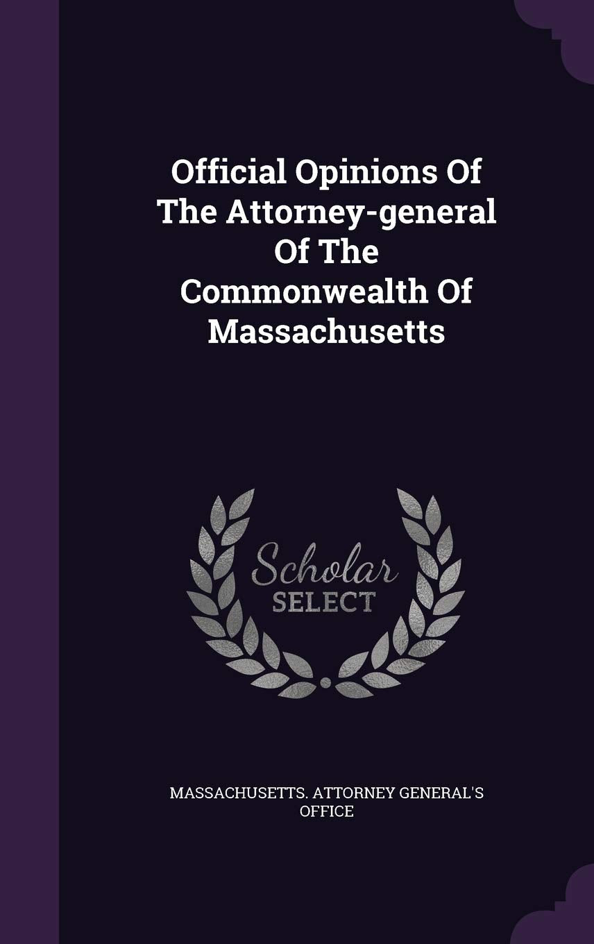 Official Opinions of the Attorney-General of the Commonwealth of Massachusetts Politics & History