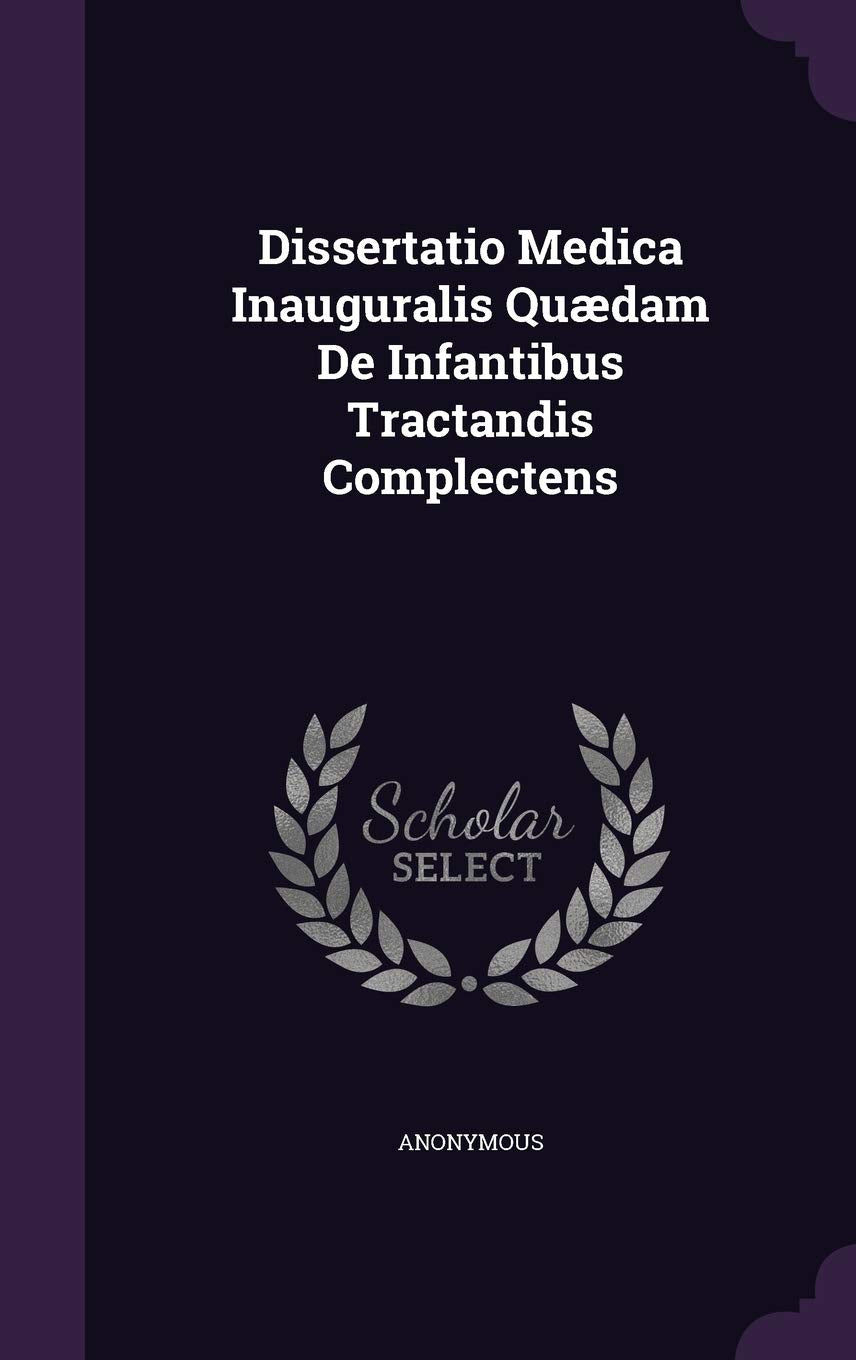 Dissertatio Medica Inauguralis Quaedam de Infantibus Tractandis Complectens Politics & History