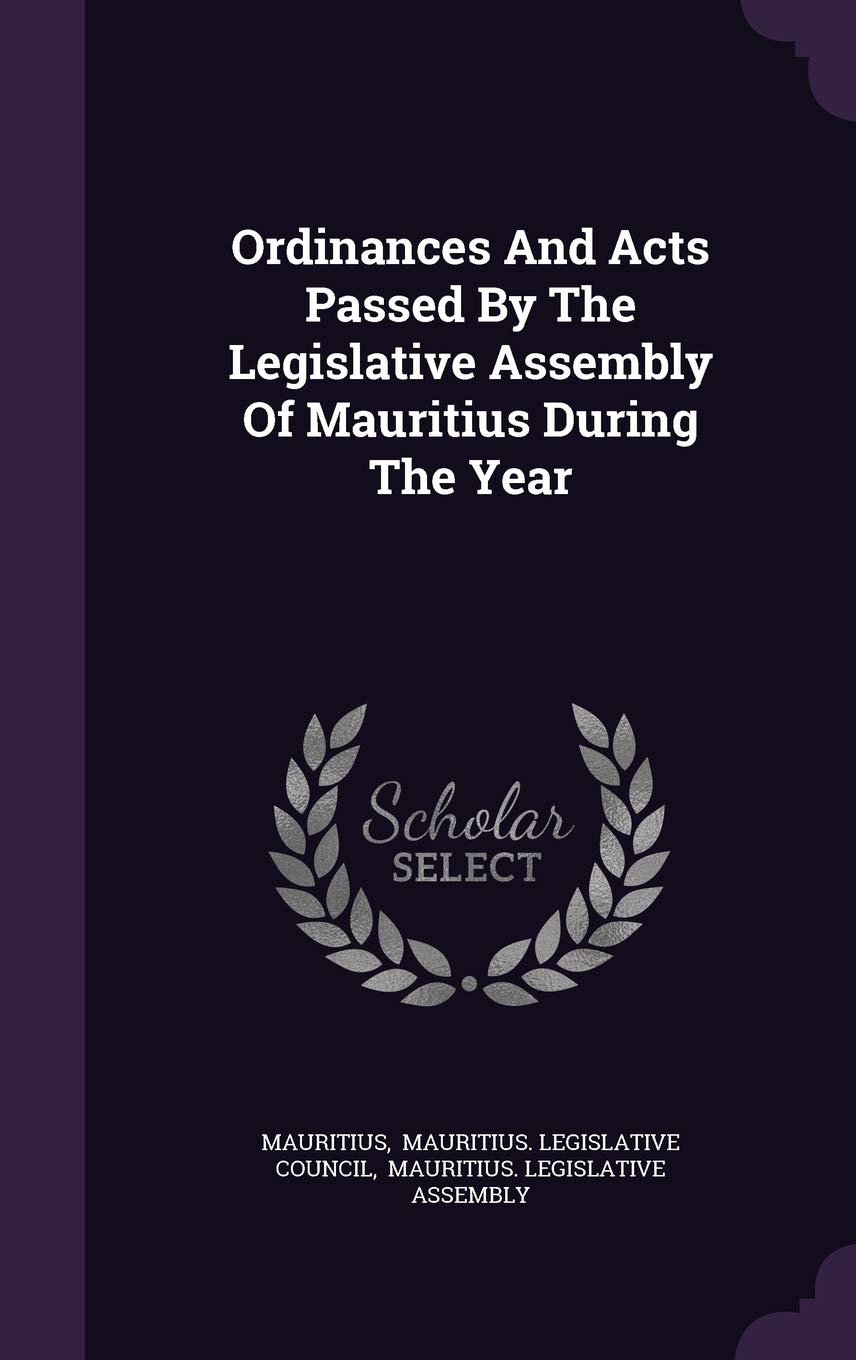 Ordinances and Acts Passed by the Legislative Assembly of Mauritius During the Year Politics & History