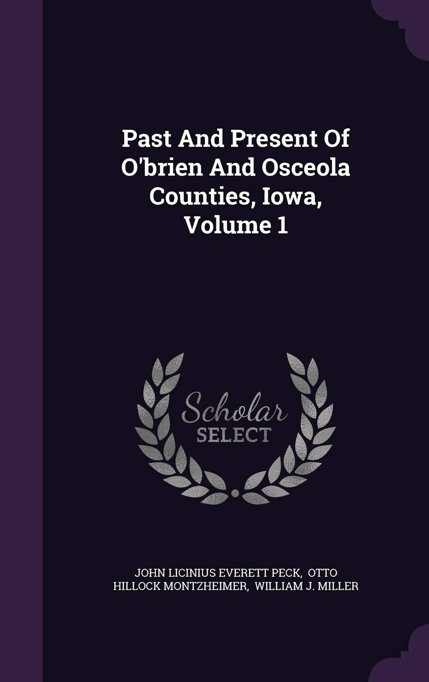 Past And Present Of O'brien And Osceola Counties, Iowa, Volume 1 Politics & History