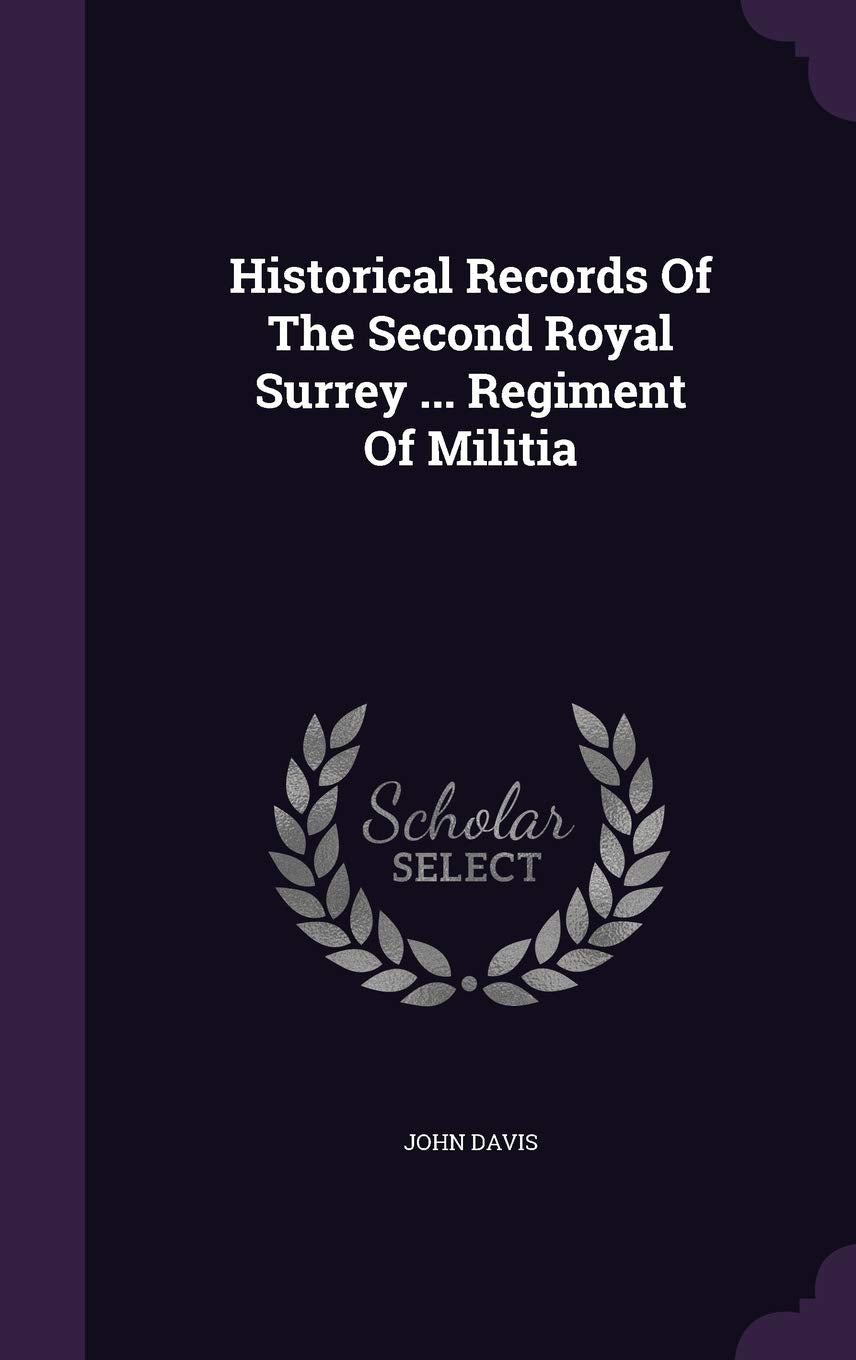 Historical Records Of The Second Royal Surrey ... Regiment Of Militia Politics & History