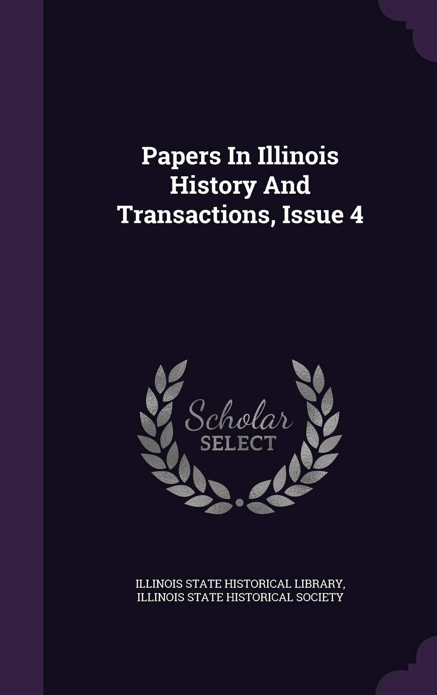 Papers in Illinois History and Transactions, Issue 4 Politics & History