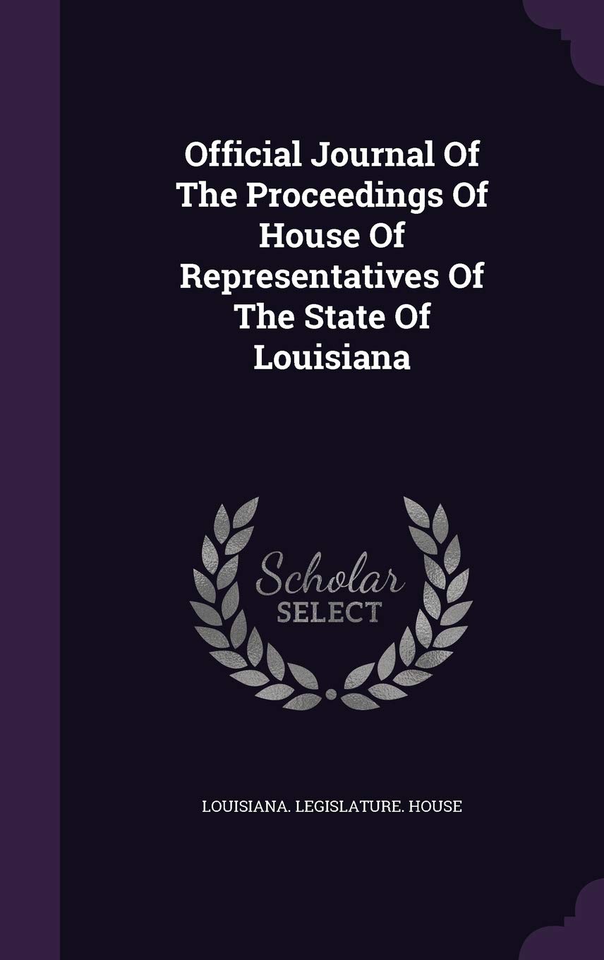 Official Journal of the Proceedings of House of Representatives of the State of Louisiana Politics & History