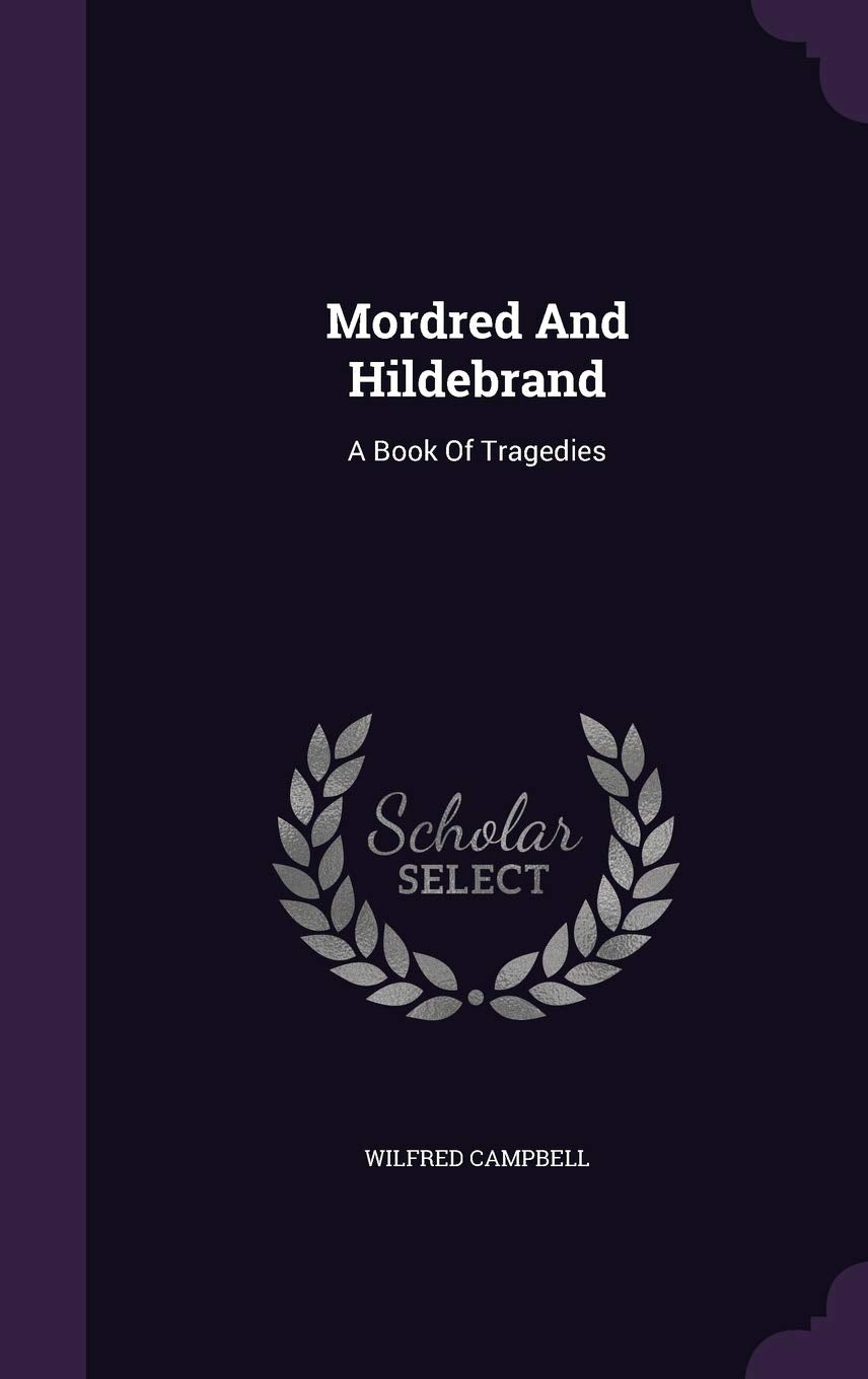 Mordred And Hildebrand: A Book Of Tragedies Politics & History