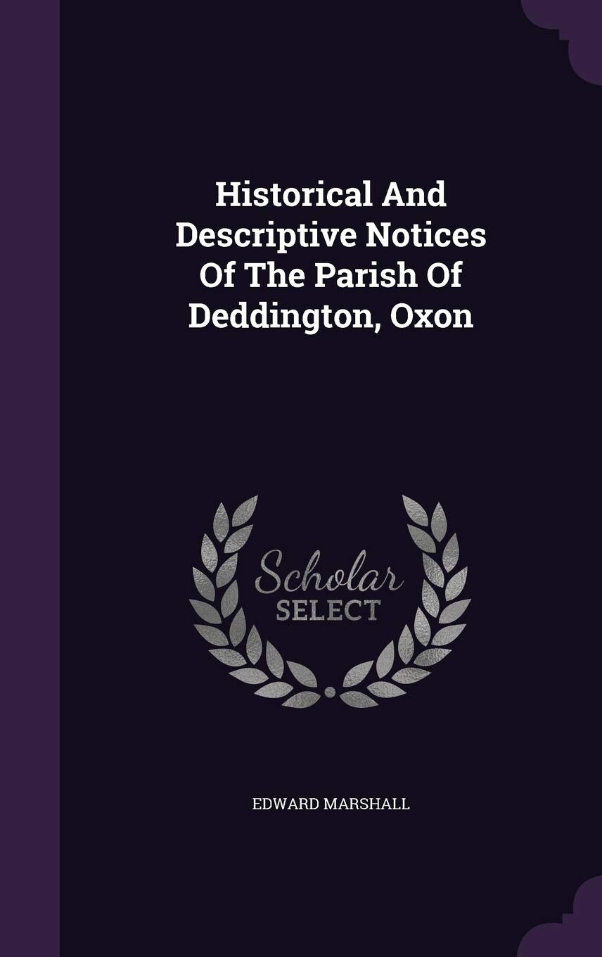 Historical And Descriptive Notices Of The Parish Of Deddington, Oxon Politics & History