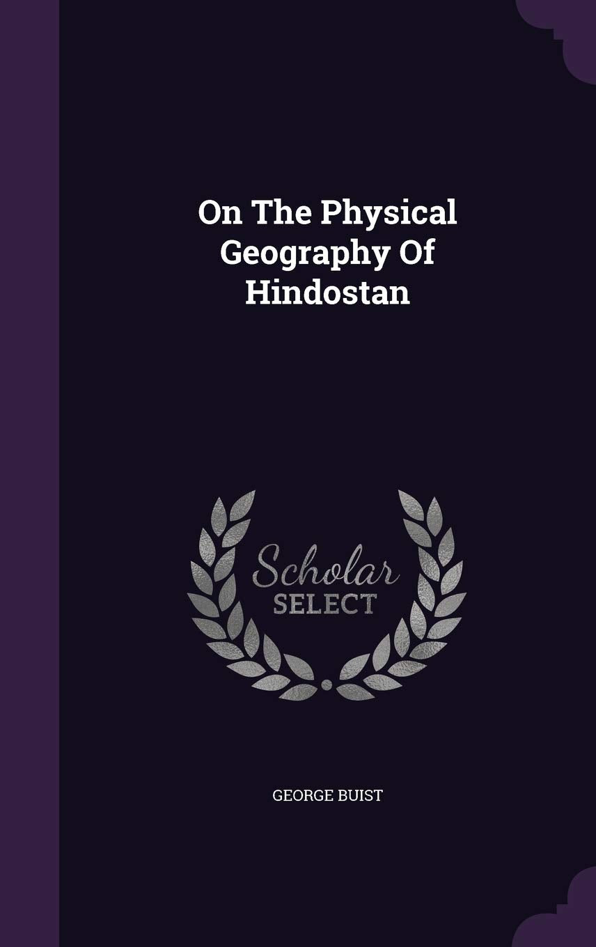 On The Physical Geography Of Hindostan Politics & History