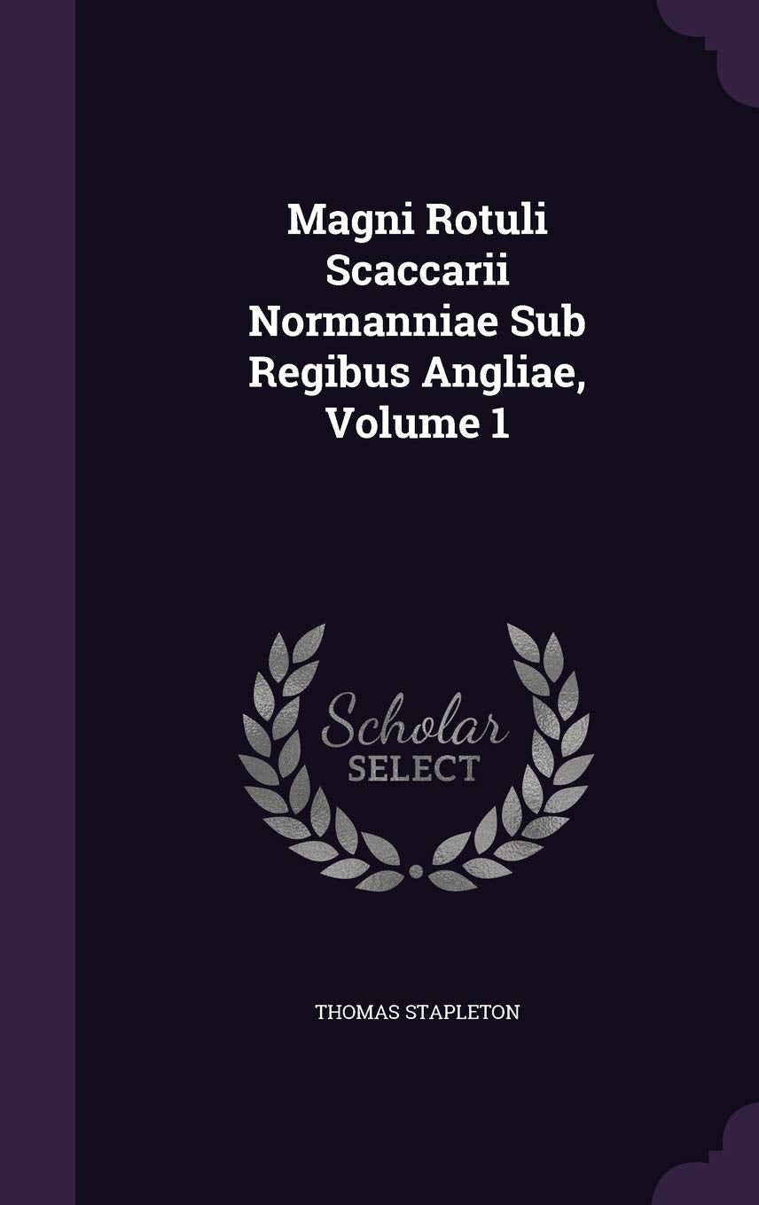 Magni Rotuli Scaccarii Normanniae Sub Regibus Angliae, Volume 1 Politics & History