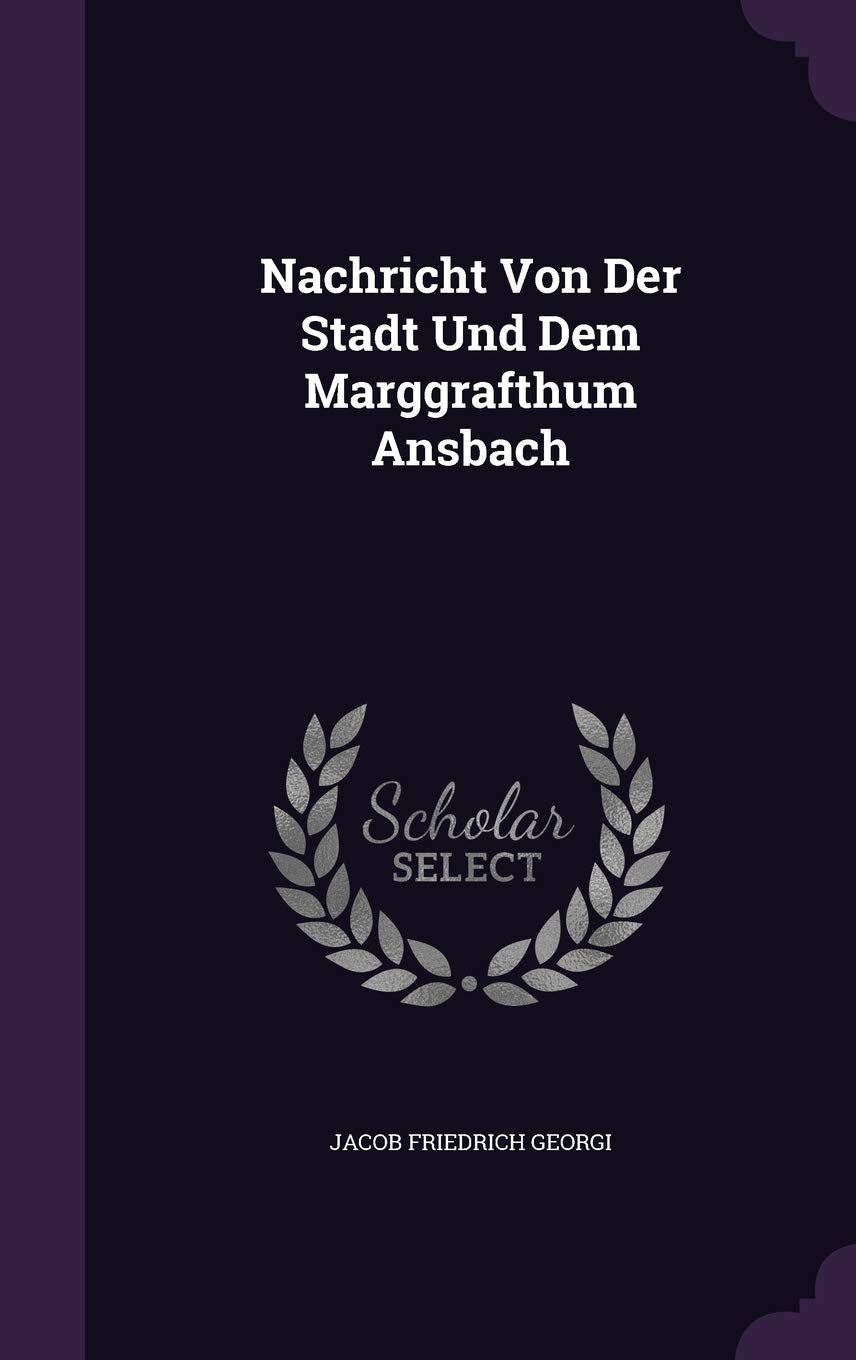 Nachricht Von Der Stadt Und Dem Marggrafthum Ansbach Politics & History