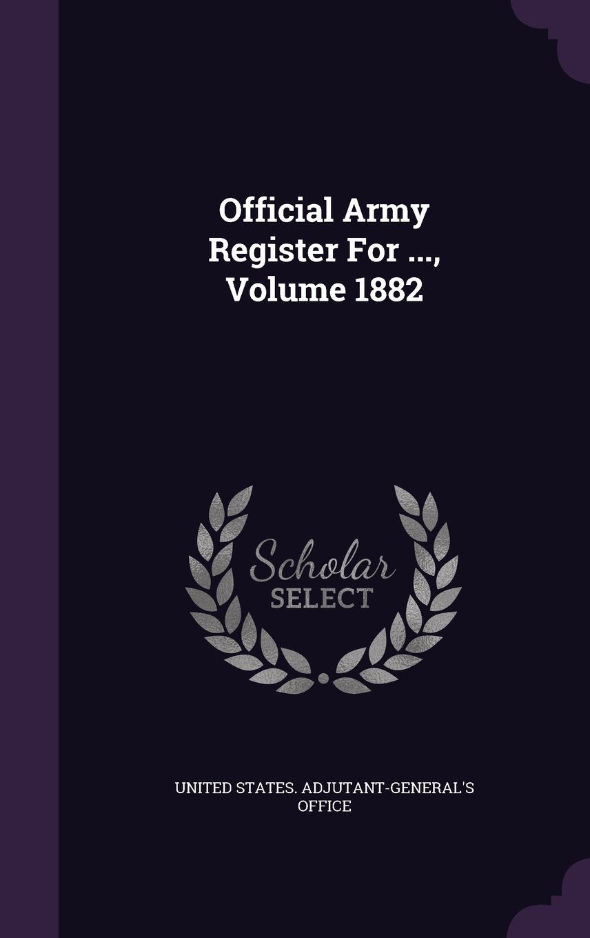 Official Army Register for ..., Volume 1882 Politics & History
