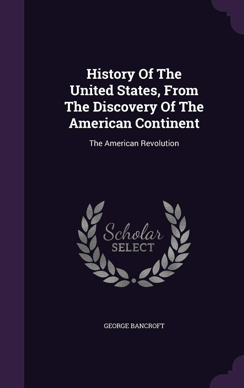 History Of The United States, From The Discovery Of The American Continent: The American Revolution Politics & History