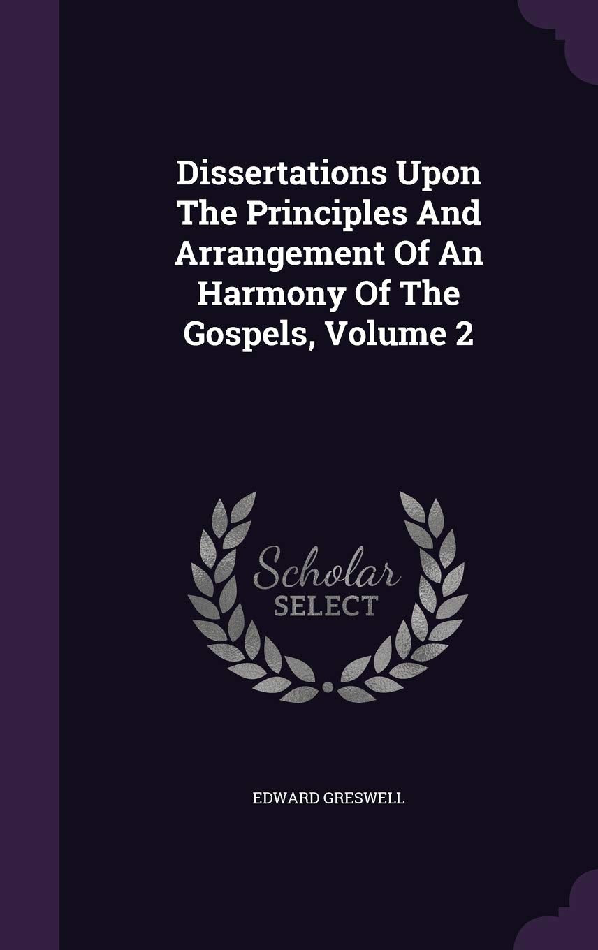 Dissertations Upon the Principles and Arrangement of an Harmony of the Gospels, Volume 2 Politics & History