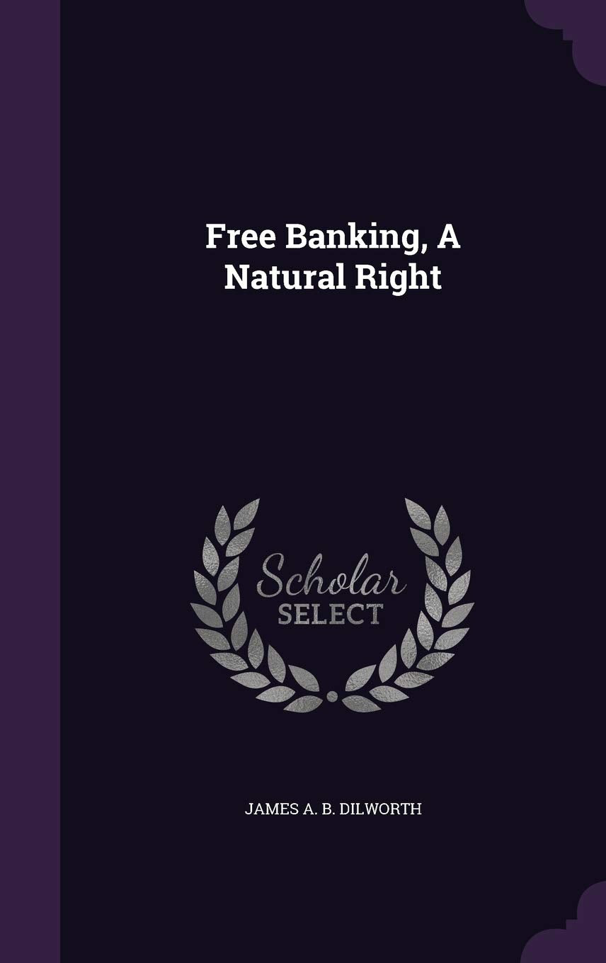 Free Banking, A Natural Right Politics & History